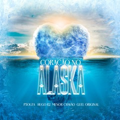 Coração No Alaska - Mc Hugo, P 5ouza, Mc Guel Original, Mc Menor Chavão