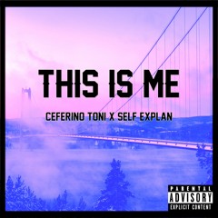 This Is Me - Ft. Self Explan (Prod&Beat. Ceferino Toni)