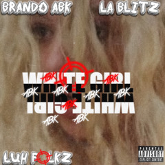 LaBlitz X BrandoABK X LuhFolkz - White Girl