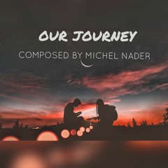 Michel Nader - Our Journey ( Emotional Uplifting Music)