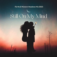 Still On My Mind - Flo Mo & Western Meadows Mix 2023
