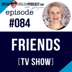 #084 Friends TV Series - Learn English with TV shows