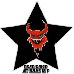 DEAD KAIJU - MY NAME IS F