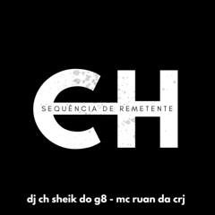 MC RUAN DA CRJ- SEQUÊNCIA DE REMETENTE (DJ CH SHEIK DO G8 ).2025
