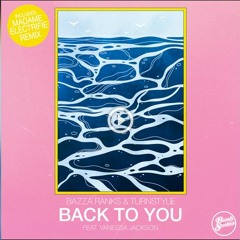 Back To You - Bazza Ranks, Turnstyle, Venessa Jackson - Madame Electrife Remix