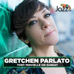 Tony Minvielle on Jazz FM : Sun 6 Feb 2022 w/ Gretchen Parlato
