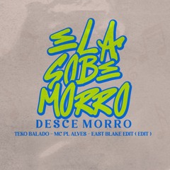 ELA SOBE MORRO DESCE MORRO - EAST BLAKE EDIT ( EDIT )