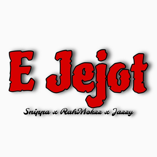 E JEJOT. Snippa x RahMokzz x Jazzy