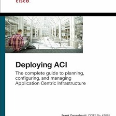 [VIEW] [EPUB KINDLE PDF EBOOK] Deploying ACI: The complete guide to planning, configu