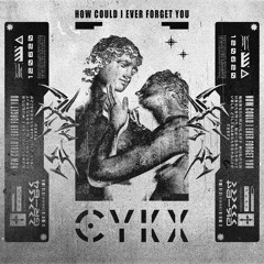 CYKX - HOW COULD I EVER FORGET YOU