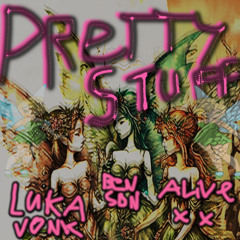 pretty stuff (feat. LukaVonk & alive20xx) {[prod. me]}