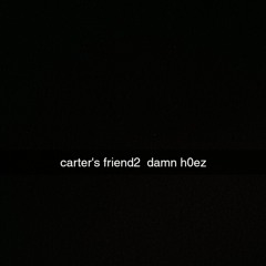 carter's friend2 prod. Astro x Senk