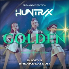 HUNTRIX - GOLDEN (DJ OCYN BREAKBEAT EDIT) [PITCHED UP]