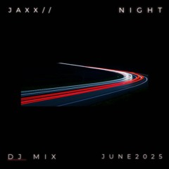 JAXX// NightDrive June / July 2025