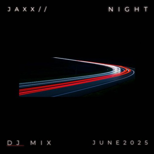 JAXX// NightDrive June / July 2025