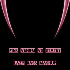 Pink Venom Vs States (Lazy Bass Mashup)Buy Link = Free Download