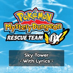 Pokemon Mystery Dungeon: Rescue Team DX - Sky Tower with Lyrics