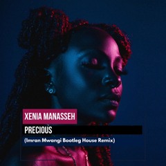 Xenia Manasseh - Precious (Imran Mwangi Bootleg House Remix)