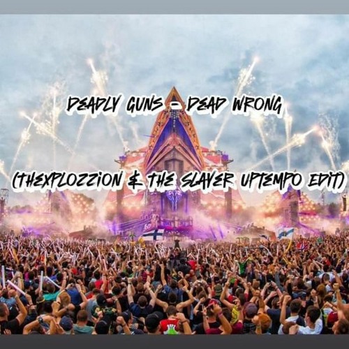Deadly Guns - Dead Wrong (TheXplozzion & The Slayer Uptempo Edit)