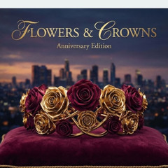 Flowers & Crowns (Anniversary Edition)