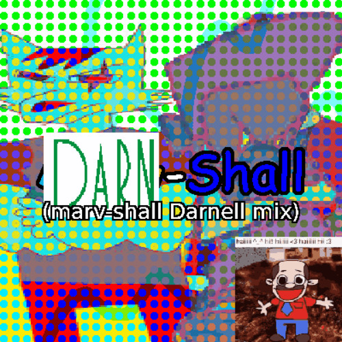 Darn-Shall (Marv-Shall Darnell Mix) - Gay Banana (Idk if may be used)