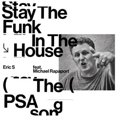 Eric S feat Michael Rapaport - Stay The Funk In The House (PSA Song)