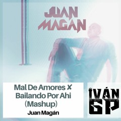 Mal De Amores ✘ Bailando Por Ahi (Iván GP Mashup) - Juan Magan
