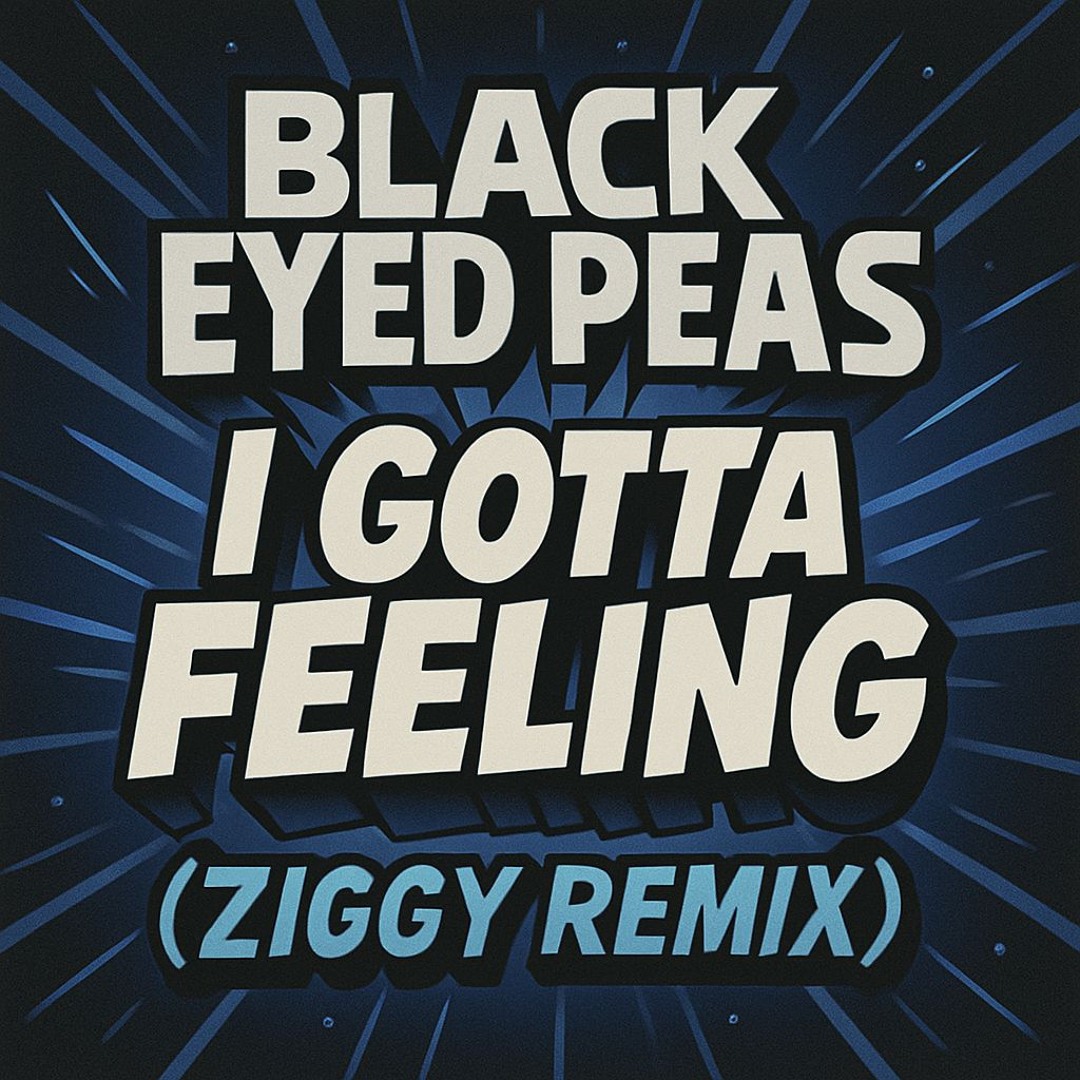 Stream The Black Eyed Peas - I Gotta Feeling (ZIGGY Remix) by