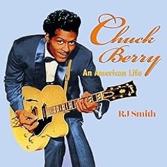 Prazeres Interrompidos #253: Chuck Berry An American Life - R.J. Smith (2022)