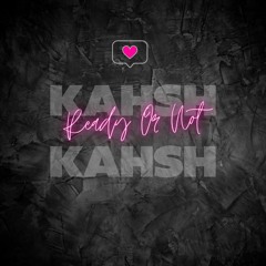 KAHSH - Ready Or Not