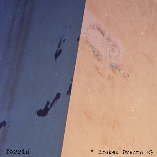 Tørrid - Broken Dreams EP - Snippets - [W133D010]
