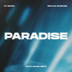 DJ Snake x Bipolar Sunshine - Paradise (Kevin Adams Remix)