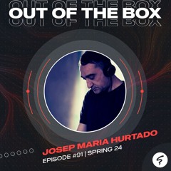 OUT OF THE BOX / Episode #91 mixed by Josep Maria Hurtado/ Spring24