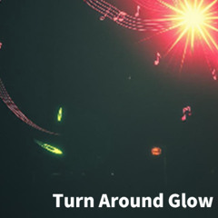 Turn Around Glow