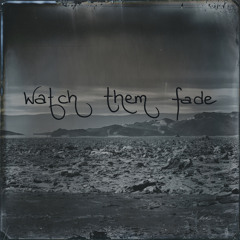 Watch Them Fade