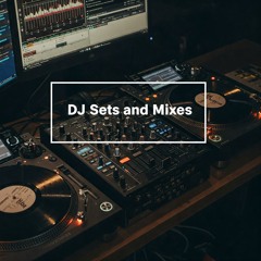 DJ Sets and Mixes