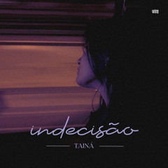TAINÁ - INDECISÃO