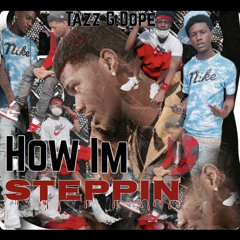 Tazz Gdope - How Im Steppin