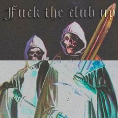 FUCK THE CLUB UP