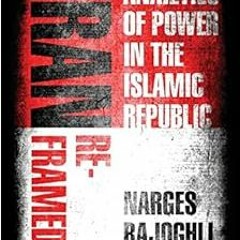 [Read] [PDF EBOOK EPUB KINDLE] Iran Reframed: Anxieties of Power in the Islamic Repub