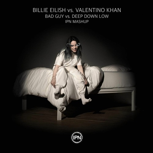 Billie Eilish vs. Valentino Khan - Bad Guy vs. Deep Down Low (IPN Mashup)