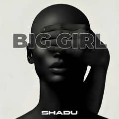 SHADU - Big Girl (Extended Mix)