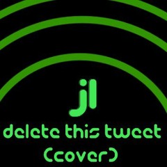 JL - Delete This Tweet (Cover/Fixed)