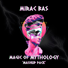 Mirac Bas - 'Magic Of Mythology' Mashup Pack