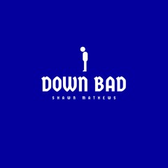 Down Bad