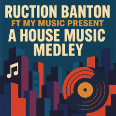 Ruction Banton ft My Music House Music Medley