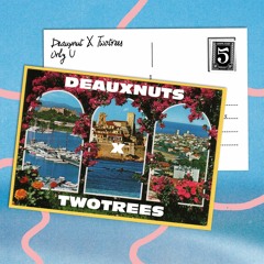 Deauxnuts & Twotrees - Only U