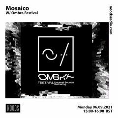 Mosaico w/ Ombra Festival [at] Noods Radio