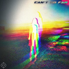 CANT GO FAR