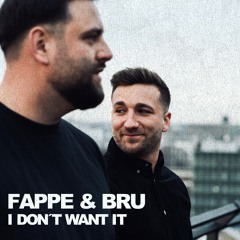 Fappe & Bru - I Dont Want It (Original Mix)